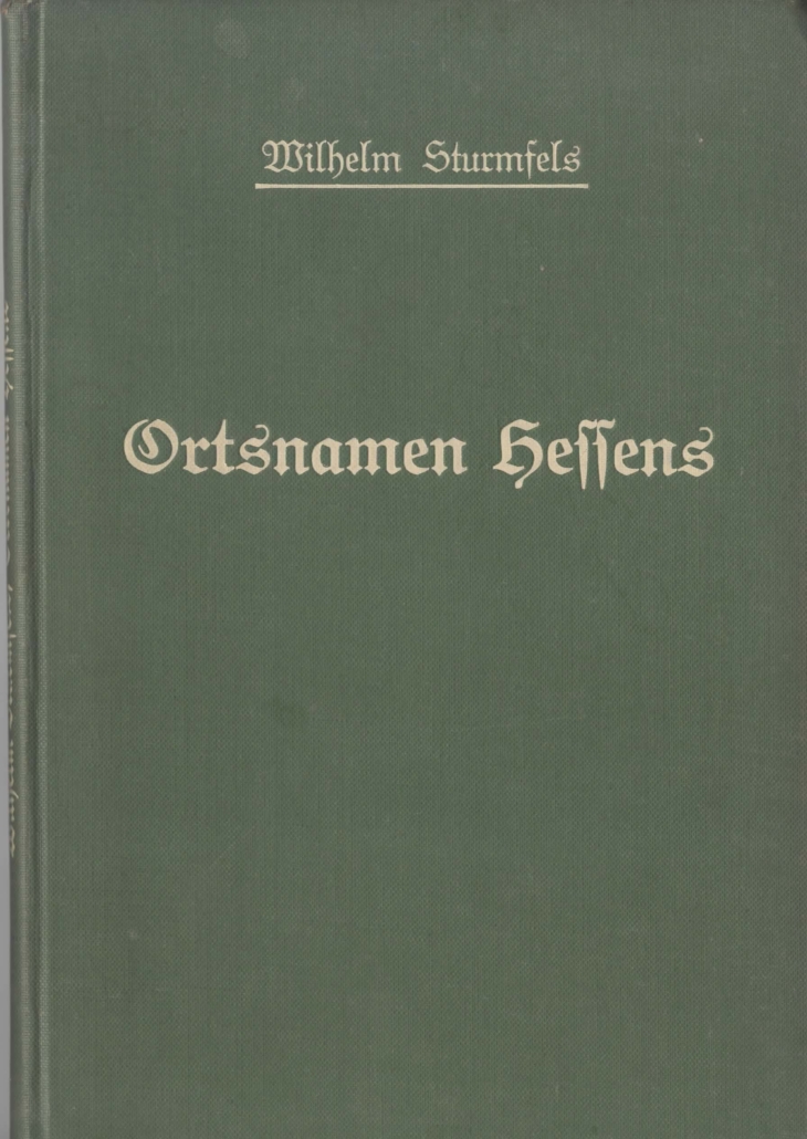 Wilhelm Sturmfels Ortsnamen des Volksstaats Hessens Wilhelm Sturmfels Ortsnamen des Volksstaats Hessens - Titelseite